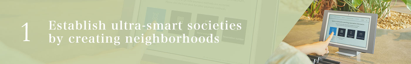 Establish ultra-smart societies by creating neighborhoods